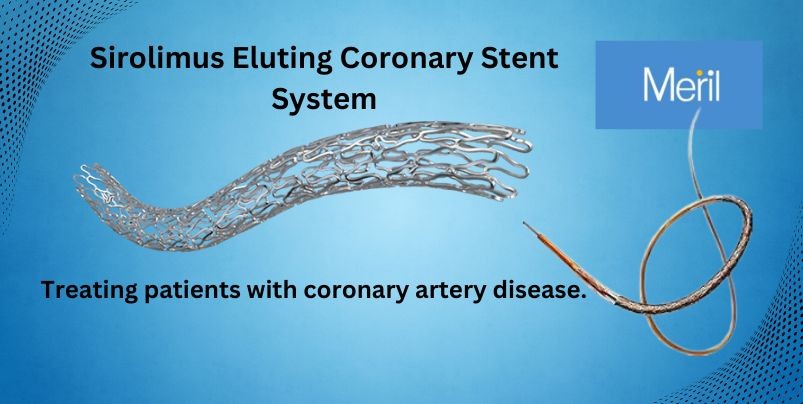 Introducing the The Meril Sirolimus Eluting Coronary Stent System